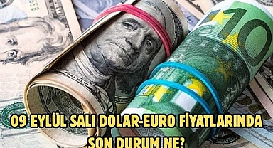 09 EYLÜL SALI DOLAR-EURO FİYATLARINDA SON DURUM NE?