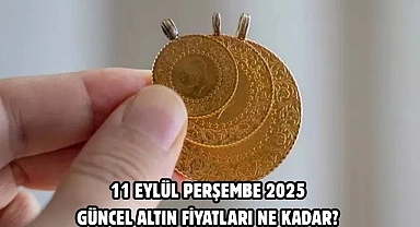 11 EYLÜL PERŞEMBE 2025 GÜNCEL ALTIN FİYATLARI NE KADAR? 