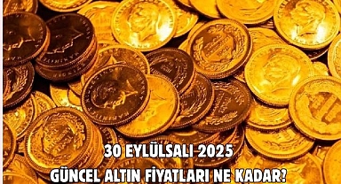 30 EYLÜLSALI 2025 GÜNCEL ALTIN FİYATLARI NE KADAR? 
