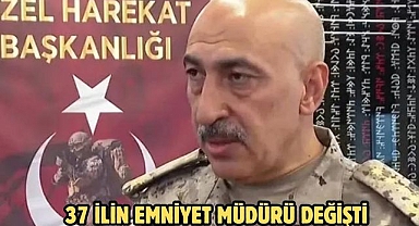37 İLİN EMNİYET MÜDÜRÜ DEĞİŞTİ