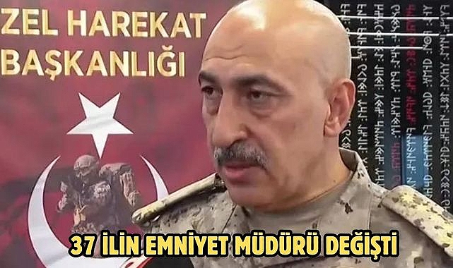 37 İLİN EMNİYET MÜDÜRÜ DEĞİŞTİ