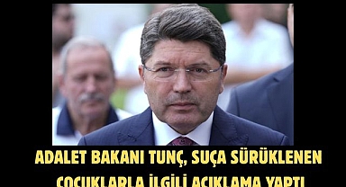 Adalet Bakanı Tunç, suça sürüklenen çocuklarla ilgili açıklama yaptı