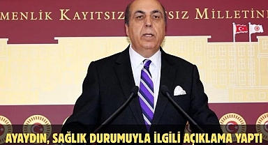 Ayaydın, Sağlık Durumuyla İlgili Açıklama Yaptı