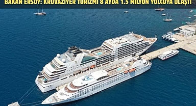 BAKAN ERSOY: KRUVAZİYER TURİZMİ 8 AYDA 1.5 MİLYON YOLCUYA ULAŞTI
