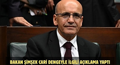 BAKAN ŞİMŞEK CARİ DENGEYLE İLGİLİ AÇIKLAMA YAPTI