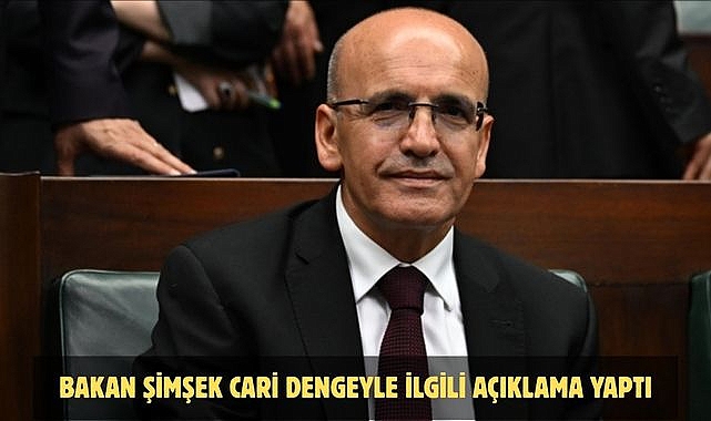 BAKAN ŞİMŞEK CARİ DENGEYLE İLGİLİ AÇIKLAMA YAPTI