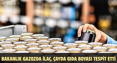Bakanlık Gazozda ilaç, çayda gıda boyası tespit etti