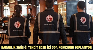 BAKANLIK SAĞLIĞI TEHDİT EDEN İKİ ODA KOKUSUNU TOPLATIYOR