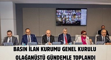 Basın İlan Kurumu Genel Kurulu olağanüstü gündemle toplandı