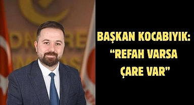 Başkan Kocabıyık: “Refah varsa çare var”