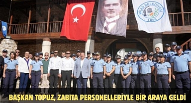BAŞKAN TOPUZ, ZABITA PERSONELLERİYLE BİR ARAYA GELDİ