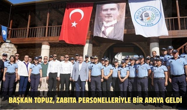 BAŞKAN TOPUZ, ZABITA PERSONELLERİYLE BİR ARAYA GELDİ