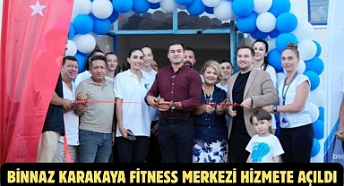 BİNNAZ KARAKAYA FİTNESS MERKEZİ HİZMETE AÇILDI