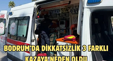 Bodrum’da Dikkatsizlik 3 Farklı Kazaya Neden Oldu