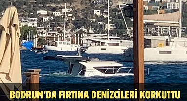 Bodrum’da Fırtına Denizcileri Korkuttu