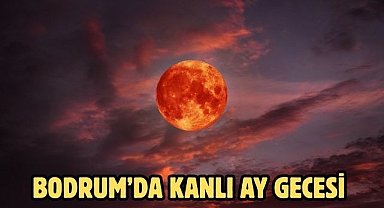 Bodrum’da Kanlı Ay Gecesi