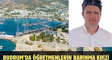 Bodrum’da Öğretmenlerin Barınma Krizi