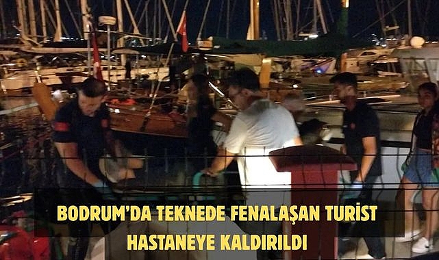 Bodrum’da Teknede Fenalaşan Turist Hastaneye Kaldırıldı