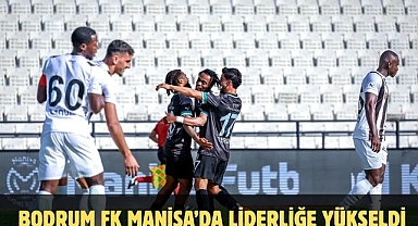 BODRUM FK MANİSA’DA LİDERLİĞE YÜKSELDİ