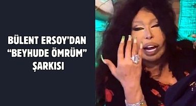 BÜLENT ERSOY’DAN “BEYHUDE ÖMRÜM” ŞARKISI