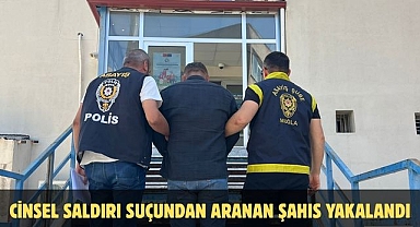CİNSEL SALDIRI SUÇUNDAN ARANAN ŞAHIS YAKALANDI