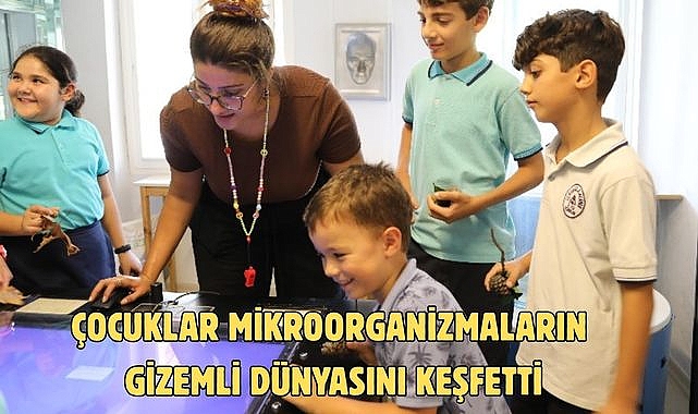 ÇOCUKLAR MİKROORGANİZMALARIN GİZEMLİ DÜNYASINI KEŞFETTİ