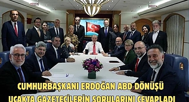 CUMHURBAŞKANI ERDOĞAN ABD DÖNÜŞÜ UÇAKTA GAZETECİLERİN SORULARINI CEVAPLADI