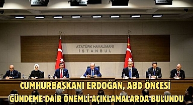 CUMHURBAŞKANI ERDOĞAN, ABD ÖNCESİ GÜNDEME DAİR ÖNEMLİ AÇIKLAMALARDA BULUNDU