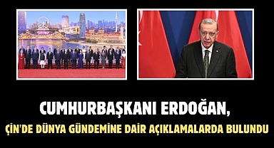 CUMHURBAŞKANI ERDOĞAN, ÇİN'DE DÜNYA GÜNDEMİNE DAİR AÇIKLAMALARDA BULUNDU