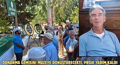 DONANMA GEMİSİNİ MÜZEYE DÖNÜŞTÜRECEKTİ, PROJE YARIM KALDI