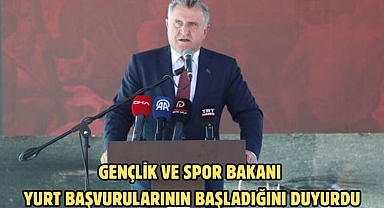 Gençlik ve Spor Bakanı Yurt Başvurularının Başladığını Duyurdu