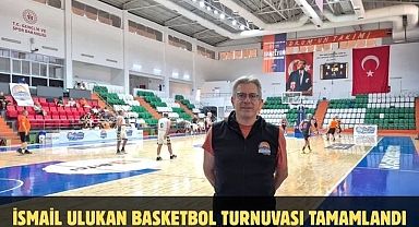 İsmail Ulukan Basketbol Turnuvası Tamamlandı