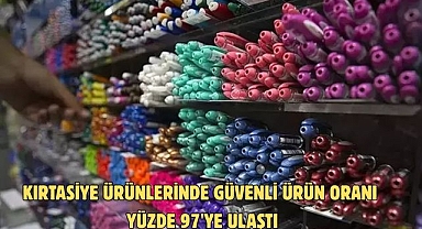 Kırtasiye ürünlerinde güvenli ürün oranı yüzde 97'ye ulaştı