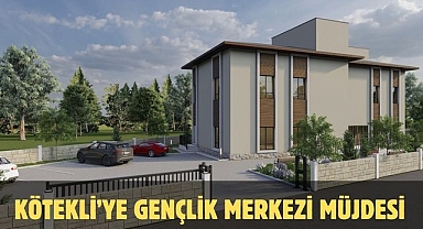 KÖTEKLİ’YE GENÇLİK MERKEZİ MÜJDESİ