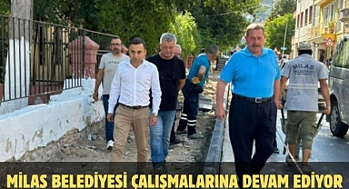 MİLAS BELEDİYESİ ÇALIŞMALARINA DEVAM EDİYOR