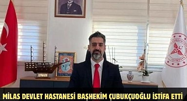 Milas Devlet Hastanesi Başhekim Çubukçuoğlu İstifa Etti 