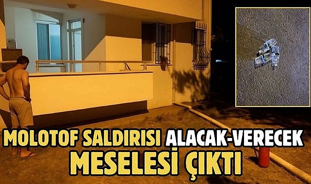 Molotof saldırısı alacak-verecek meselesi çıktı