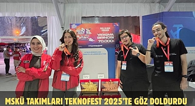MSKÜ Takımları TEKNOFEST 2025'te Göz Doldurdu
