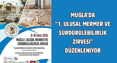 MUĞLA’DA “1. ULUSAL MERMER VE SÜRDÜRÜLEBİLİRLİK ZİRVESİ” DÜZENLENİYOR