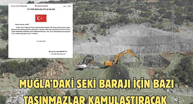 Muğla’daki Seki Barajı için Bazı Taşınmazlar Kamulaştıracak