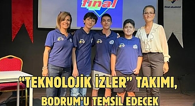 “TEKNOLOJİK İZLER” TAKIMI, BODRUM’U TEMSİL EDECEK