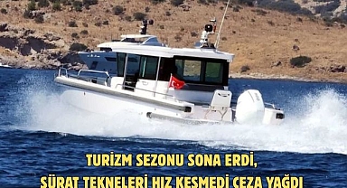 Turizm sezonu sona erdi, sürat tekneleri hız kesmedi ceza yağdı 