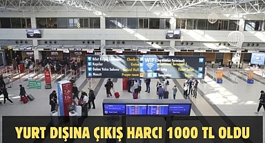 Yurt dışına çıkış harcı 1000 TL oldu