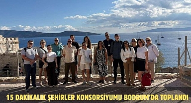 15 DAKİKALIK ŞEHİRLER KONSORSİYUMU BODRUM’DA TOPLANDI