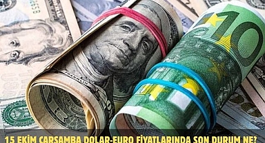 15 EKİM ÇARŞAMBA DOLAR-EURO FİYATLARINDA SON DURUM NE?