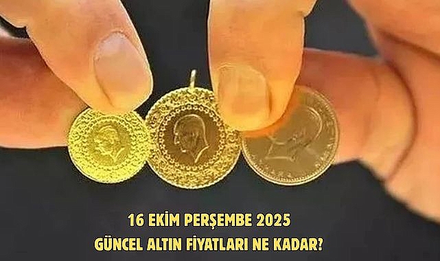 16 EKİM PERŞEMBE 2025 GÜNCEL ALTIN FİYATLARI NE KADAR?