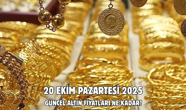 20 EKİM PAZARTESİ 2025 GÜNCEL ALTIN FİYATLARI NE KADAR?
