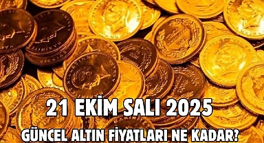 21 EKİM SALI 2025 GÜNCEL ALTIN FİYATLARI NE KADAR?