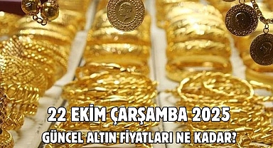 22 EKİM ÇARŞAMBA 2025 GÜNCEL ALTIN FİYATLARI NE KADAR? 