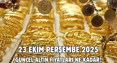 23 EKİM PERŞEMBE 2025 GÜNCEL ALTIN FİYATLARI NE KADAR?